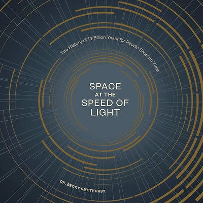 Space at The Speed of Light: History 14 Billion Years for People Short on Time
