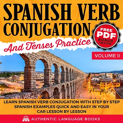 Spanish Verb Conjugation And Tenses Practice Volume II: Learn With Step By Examples Quick Easy Your Car Lesson