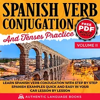 Spanish Verb Conjugation And Tenses Practice Volume II: Learn With Step By Examples Quick Easy Your Car Lesson