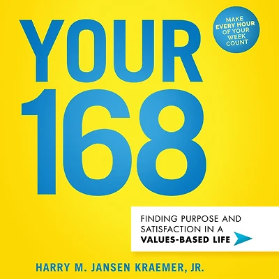 Your 168: Finding Purpose and Satisfaction a Values-Based Life