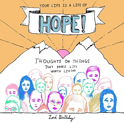 Your Life Is a of Hope!: Thoughts on Things That Make Worth Living