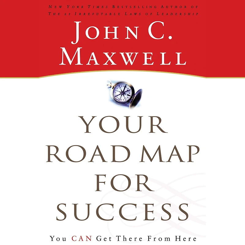 Your Road Map For Success: You Can Get There from Here