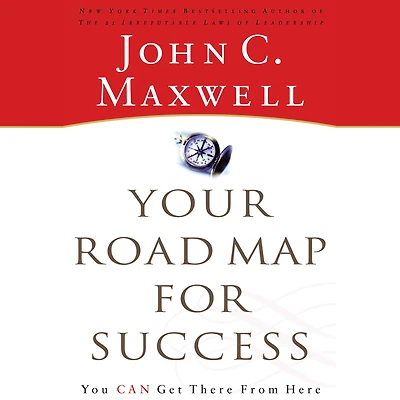 Your Road Map For Success: You Can Get There from Here
