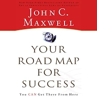 Your Road Map For Success: You Can Get There from Here