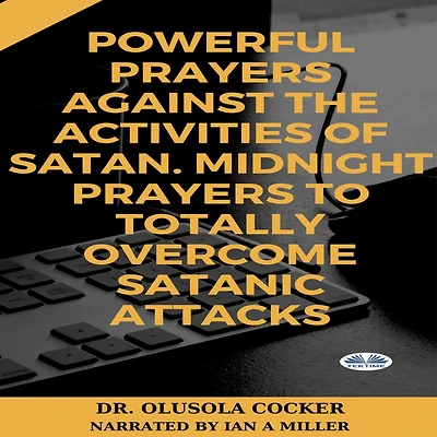 Powerful Prayers Against The Activities Of Satan: Midnight To Totally Overcome Satanic Attacks