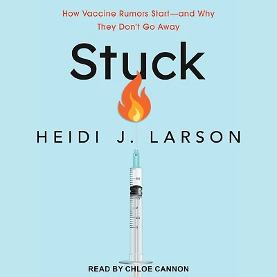 Stuck: How Vaccine Rumors Start--and Why They Don't Go Away