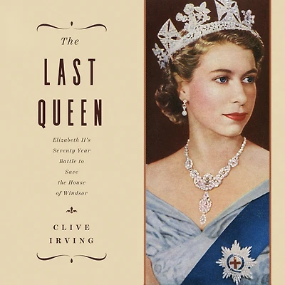 the Last Queen: Elizabeth II's Seventy Year Battle to Save House of Windsor