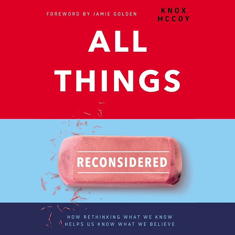 All Things Reconsidered: How Rethinking What We Know Helps Us Believe