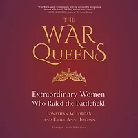 the War Queens: Extraordinary Women Who Ruled Battlefield