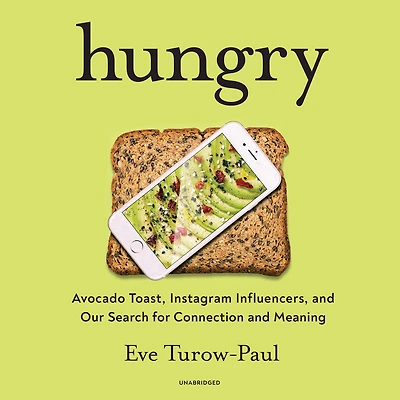 Hungry: Avocado Toast, Instagram Influencers, and Our Search for Connection Meaning