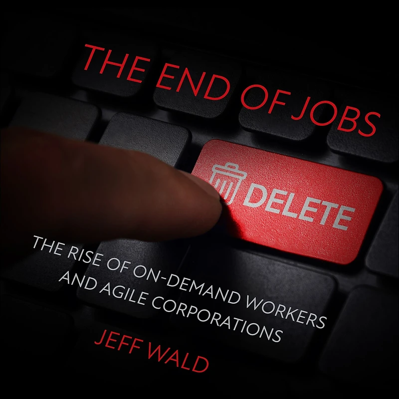 The End of Jobs: Rise On-Demand Workers and Agile Corporations