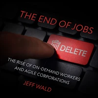 The End of Jobs: Rise On-Demand Workers and Agile Corporations