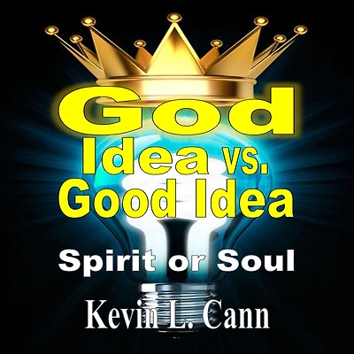 God Idea vs. Good (Second Edition): Spirit or Soul