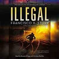 Illegal: A Disappeared Novel