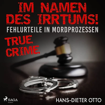Im Namen des Irrtums! - Fehlurteile in Mordprozessen