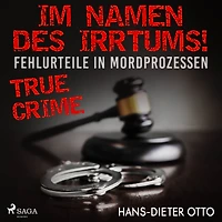 Im Namen des Irrtums! - Fehlurteile in Mordprozessen