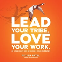 Lead Your Tribe, Love Work: An Entrepreneur's Guide to Creating a Culture that Matters