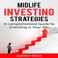 Midlife Investing Strategies: A Comprehensive Guide to Your 40s