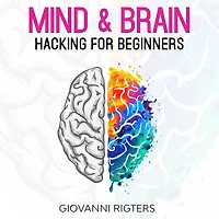 Mind & Brain Hacking For Beginners