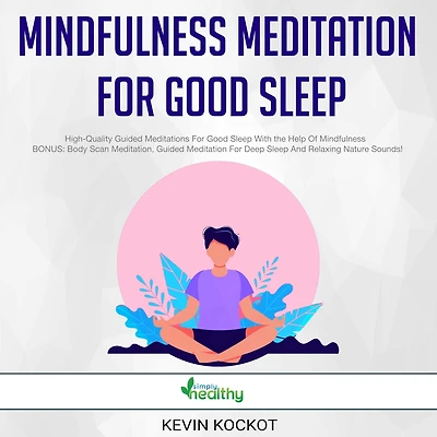 Mindfulness Meditation For Good Sleep: High-Quality Guided Meditations For Good Sleep With the Help Of Mindfulness BONUS: Body Scan Meditation, Guided Meditation For Deep Sleep And Relaxing Nature Sounds!
