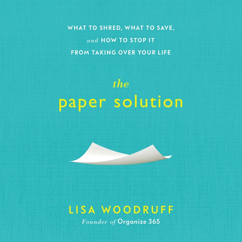 The Paper Solution: What to Shred, Save, and How Stop It From Taking Over Your Life