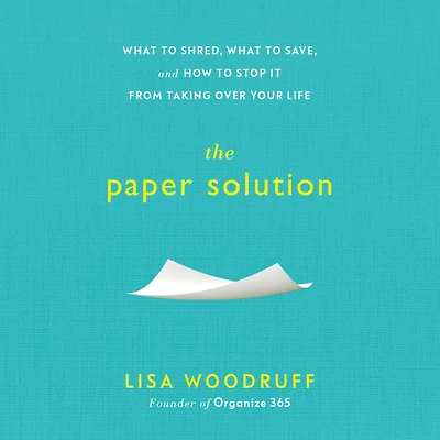 The Paper Solution: What to Shred, Save, and How Stop It From Taking Over Your Life
