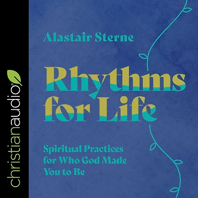 Rhythms for Life: Spiritual Practices Who God Made You to Be