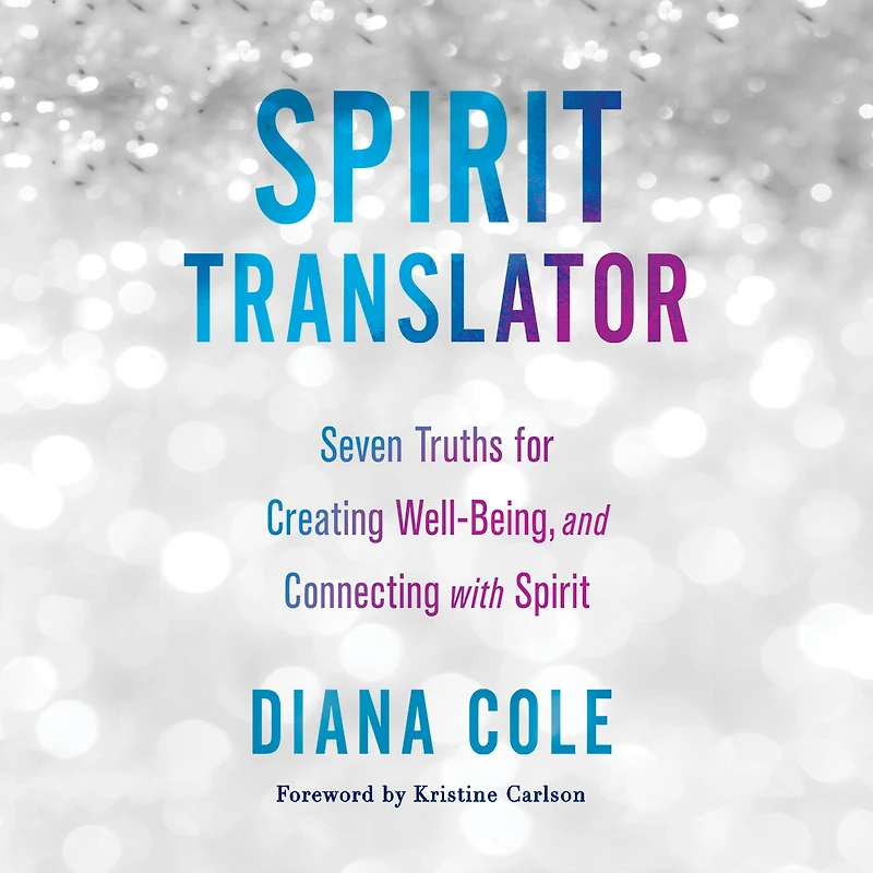 Spirit Translator: Seven Truths for Creating Well-Being and Connecting with
