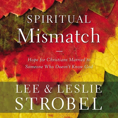 Spiritual Mismatch: Hope for Christians Married to Someone Who Doesn't Know God