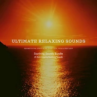 Ultimate Relaxing Sounds for Meditation, Stress Relief, Study, Yoga, Focus & Deep Sleep: Soothing Sounds Bundle *** 25 Non-Looping Soothing Sounds
