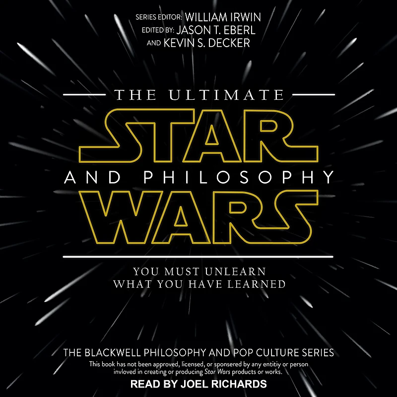 The Ultimate Star Wars and Philosophy: You Must Unlearn What Have Learned