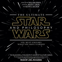 The Ultimate Star Wars and Philosophy: You Must Unlearn What Have Learned