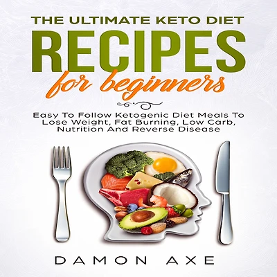The Ultimate keto Diet Recipes For Beginners Delicious Ketogenic Meals To Lose Weight, Fat Burning, Low Carb, Nutrition And Reverse Disease