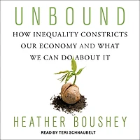 Unbound: How Inequality Constricts Our Economy and What We Can Do about It