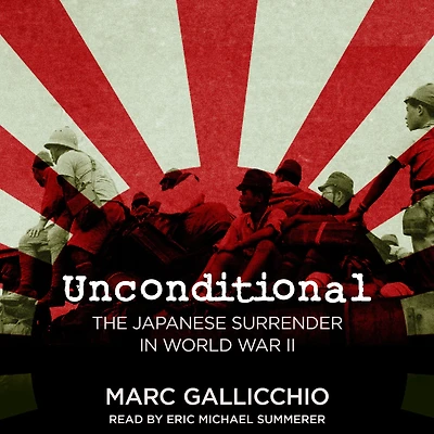 Unconditional: The Japanese Surrender World War II