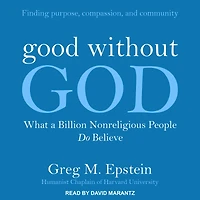 Good Without God: What a Billion Nonreligious People Do Believe