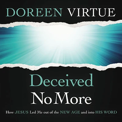 Deceived No More: How Jesus Led Me out of the New Age and into His Word