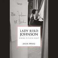 Lady Bird Johnson: Hiding Plain Sight