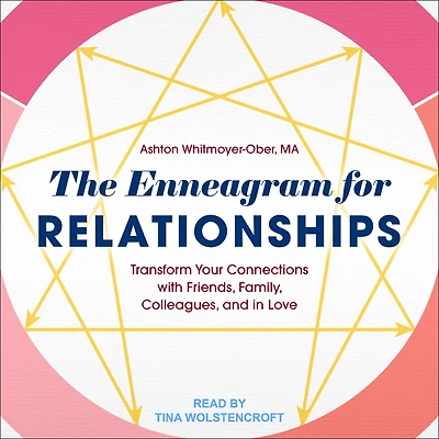 The Enneagram for Relationships: Transform Your Connections with Friends, Family, Colleagues, and Love