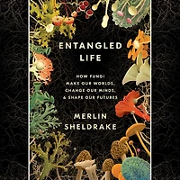 Entangled Life: How Fungi Make Our Worlds, Change Minds & Shape Futures