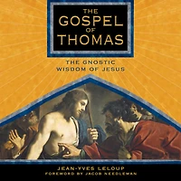 The Gospel of Thomas: Gnostic Wisdom Jesus