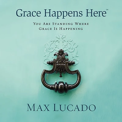 Grace Happens Here: You Are Standing Where is Happening