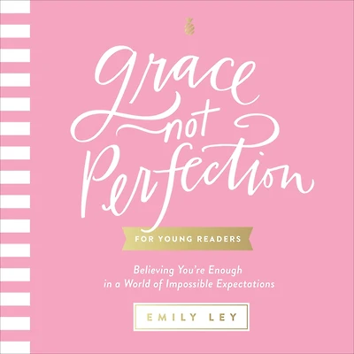 Grace, Not Perfection for Young Readers: Believing You're Enough a World of Impossible Expectations