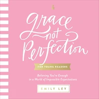 Grace, Not Perfection for Young Readers: Believing You're Enough a World of Impossible Expectations