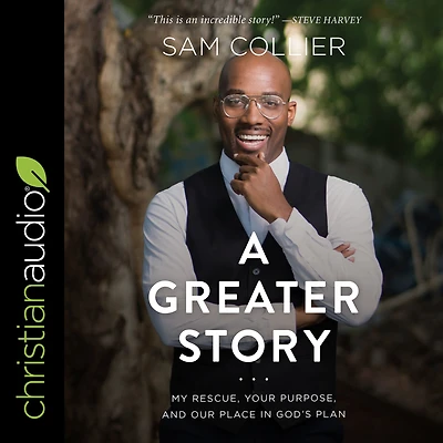 A Greater Story: My Rescue, Your Purpose, and Our Place God's Plan