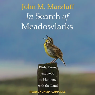 Search of Meadowlarks: Birds, Farms, and Food Harmony with the Land
