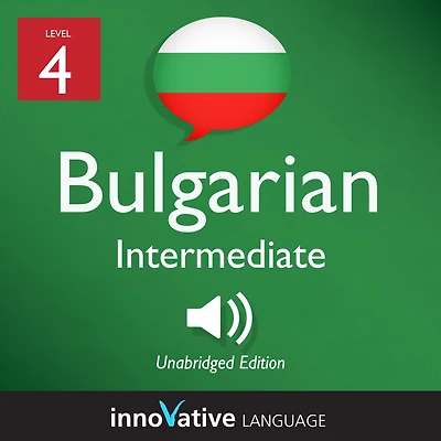 Learn Bulgarian - Level 4: Intermediate Bulgarian: Volume 1, Lessons 1-25