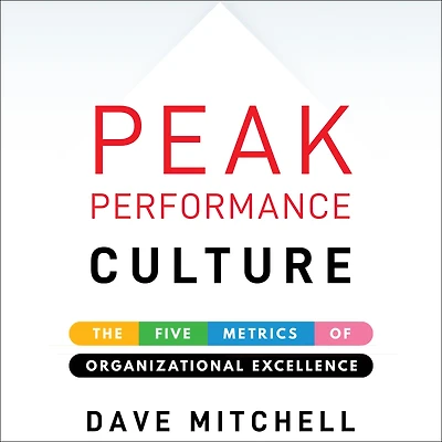 Peak Performance Culture: The Five Metrics of Organizational Excellence