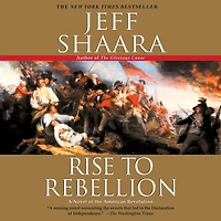 Rise to Rebellion: A Novel of the American Revolution