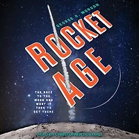 Rocket Age: the Race to Moon and What It Took Get There